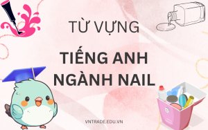 Từ vựng tiếng Anh nghề nail cơ bản