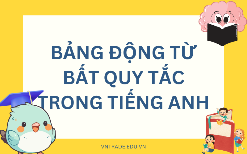 Mẹo học các động từ bất quy tắc trong tiếng anh dễ nhớ