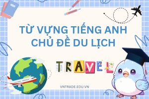 111+ từ vựng tiếng Anh chủ đề du lịch hữu ích cho chuyến đi
