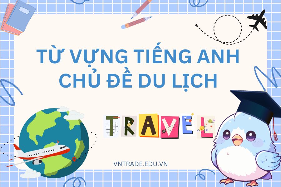 111+ từ vựng tiếng Anh chủ đề du lịch hữu ích cho chuyến đi
