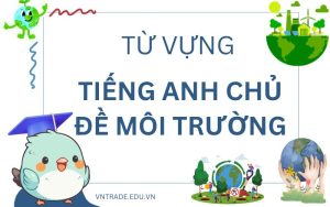 Từ Vựng Tiếng Anh Chủ Đề Môi Trường