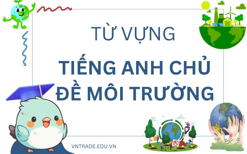 Từ Vựng Tiếng Anh Chủ Đề Môi Trường