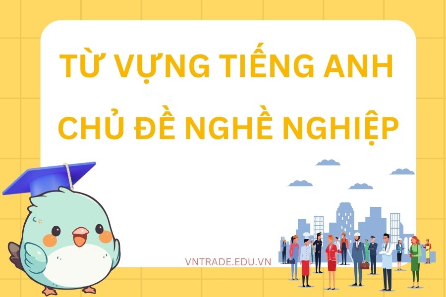 từ vựng tiếng Anh chủ đề nghề nghiệp