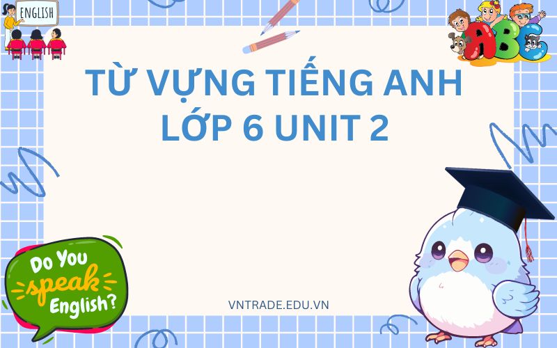 Từ vựng tiếng anh lớp 6 unit 2