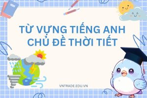 từ vựng tiếng Anh về thời tiết đầy đủ nhất