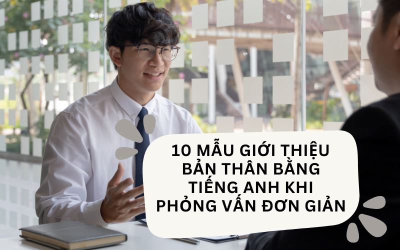 10 mẫu giới thiệu bản thân bằng tiếng Anh khi phỏng vấn đơn giản