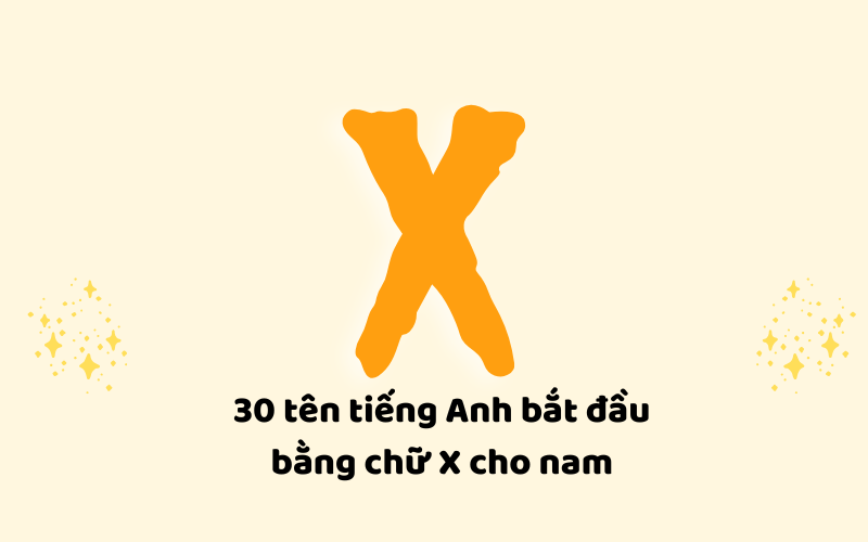 30 tên tiếng Anh bắt đầu bằng chữ X cho nam