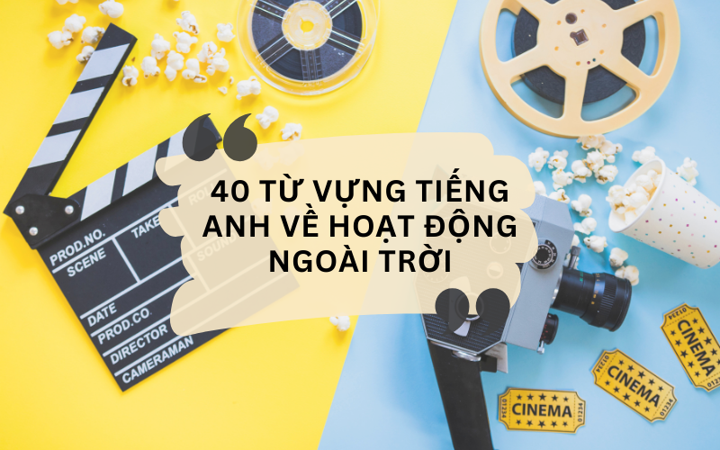 40 từ vựng tiếng Anh về hoạt động ngoài trời