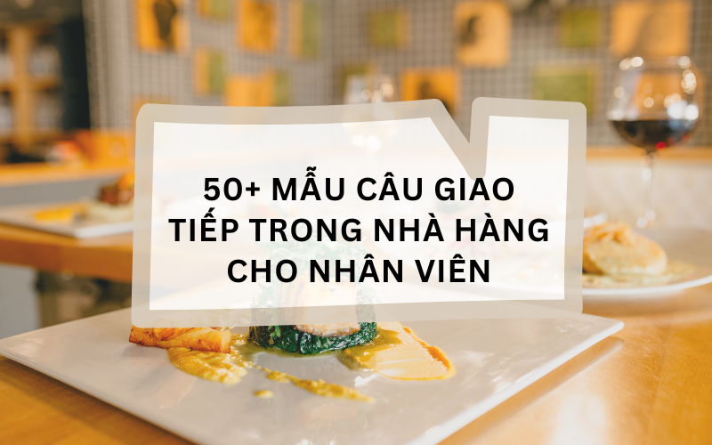 Mẫu câu giao tiếp trong nhà hàng cho nhân viên