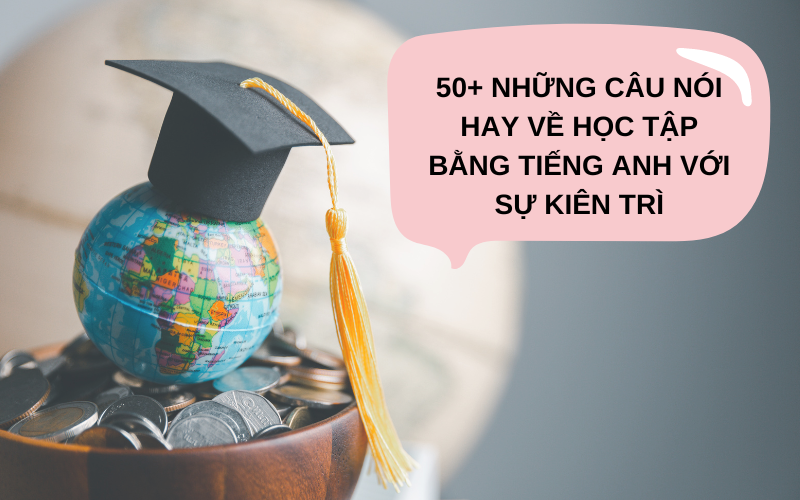 50+ những câu nói hay về học tập bằng tiếng Anh với sự kiên trì