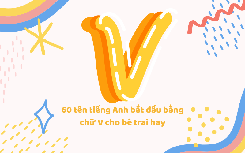 Tên tiếng Anh bắt đầu bằng chữ V cho bé trai hay