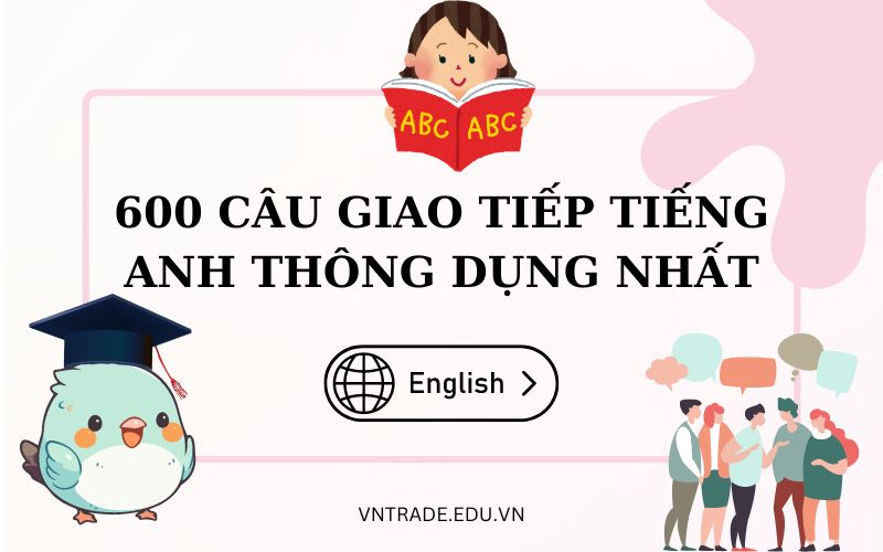 600 câu giao tiếp tiếng anh thông dụng