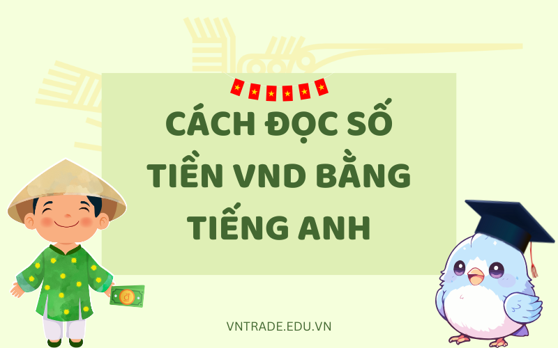 Hướng dẫn cách đọc số tiền VND bằng tiếng Anh đơn giản nhất