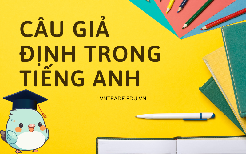 Câu giả định trong tiếng anh