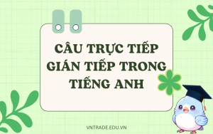 Câu trực tiếp gián tiếp trong tiếng Anh