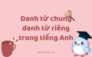 Danh từ chung danh từ riêng trong tiếng Anh