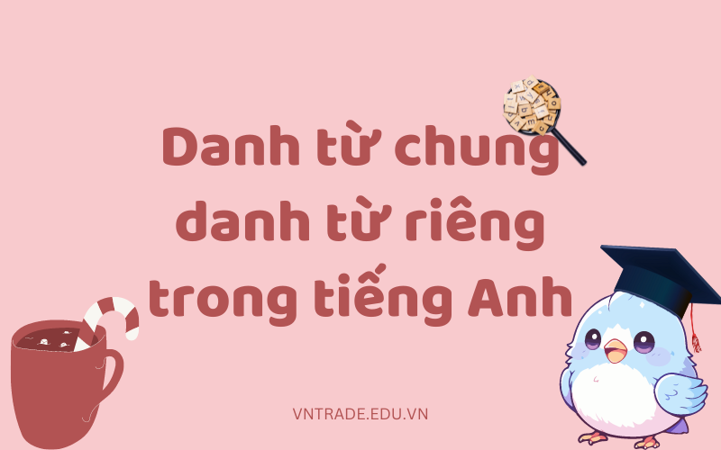 Danh từ chung danh từ riêng trong tiếng Anh