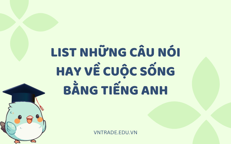 Những câu nói hay về cuộc sống bằng tiếng Anh