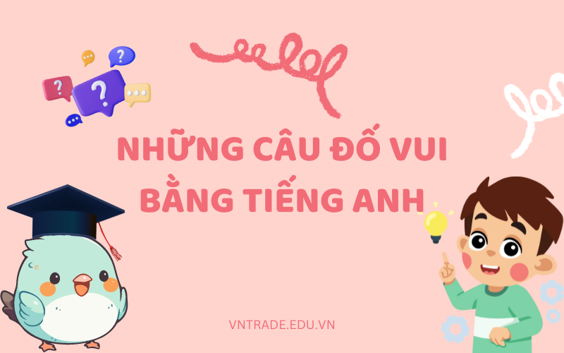 Câu đố vui bằng tiếng anh có đáp án