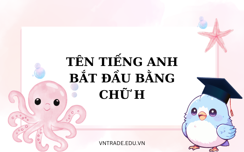 30 tên tiếng Anh bắt đầu bằng chữ H dễ đọc