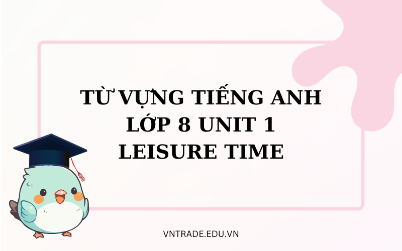 từ vựng tiếng Anh lớp 8 Unit 1: Leisure time