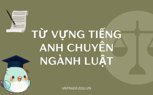 Từ vựng tiếng Anh chuyên ngành Luật