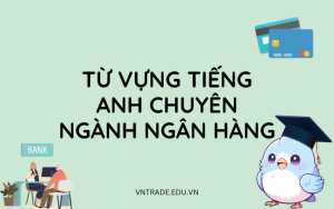 290 từ vựng tiếng Anh chuyên ngành ngân hàng