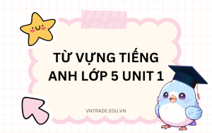 Từ vựng tiếng Anh lớp 5 Unit 1