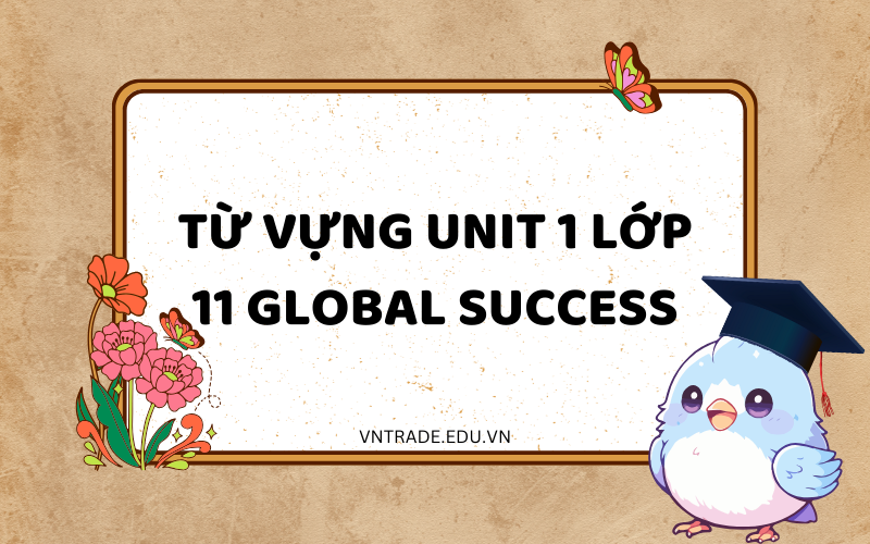 từ vựng Unit 1 lớp 11 Global success