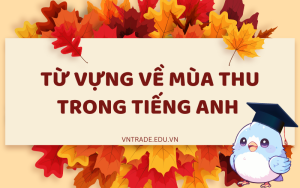 Bỏ túi ngay bộ từ vựng về mùa thu trong tiếng Anh hay nhất