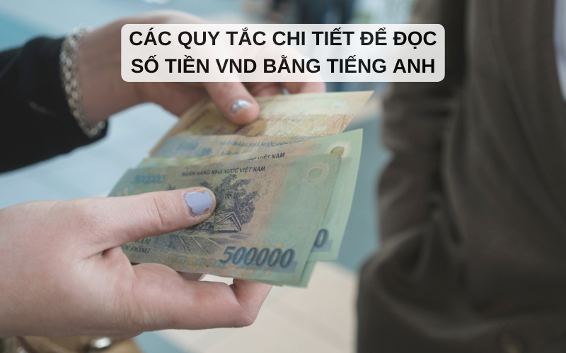 Các quy tắc chi tiết để đọc số tiền VND bằng tiếng Anh