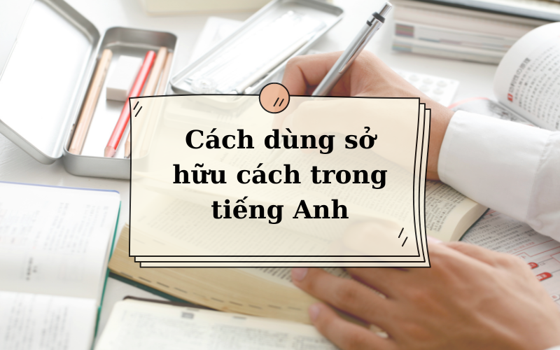 Cách dùng sở hữu cách trong tiếng Anh