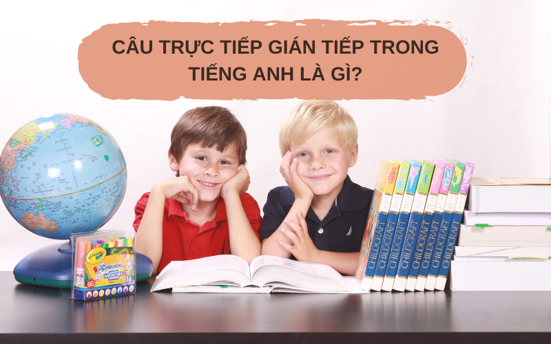 Câu trực tiếp gián tiếp trong tiếng Anh là gì?