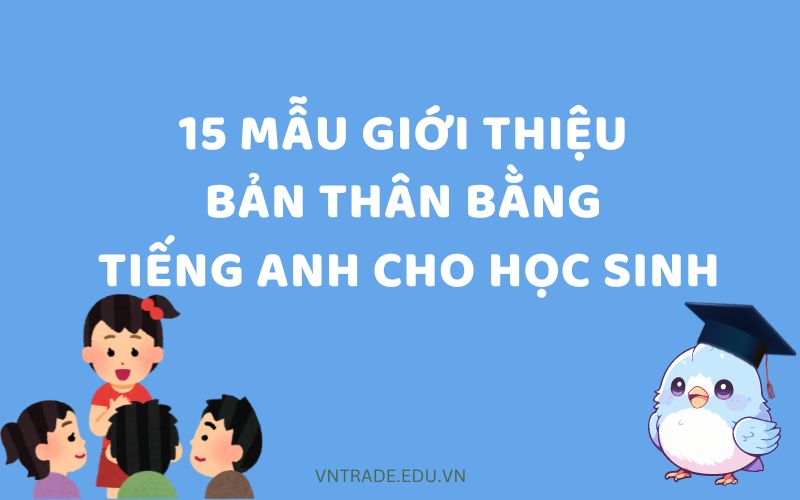 15 mẫu giới thiệu bản thân ấn tượng bằng tiếng Anh