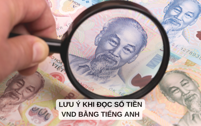 Lưu ý khi đọc số tiền VND bằng tiếng Anh