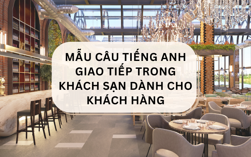 Mẫu câu tiếng Anh giao tiếp trong khách sạn dành cho khách hàng