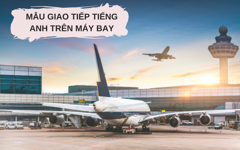 Mẫu giao tiếp tiếng Anh trên máy bay