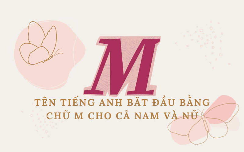 Tên tiếng Anh bắt đầu bằng chữ M cho cả nam và nữ