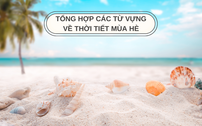 Tổng hợp các từ vựng về thời tiết mùa Hè