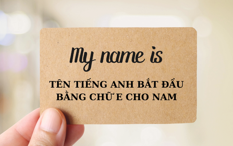 Tên tiếng Anh bắt đầu bằng chữ E cho Nam