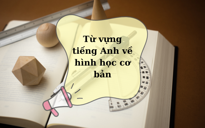 Từ vựng tiếng Anh về hình học cơ bản