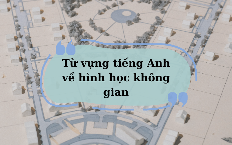 Từ vựng tiếng Anh về hình học không gian