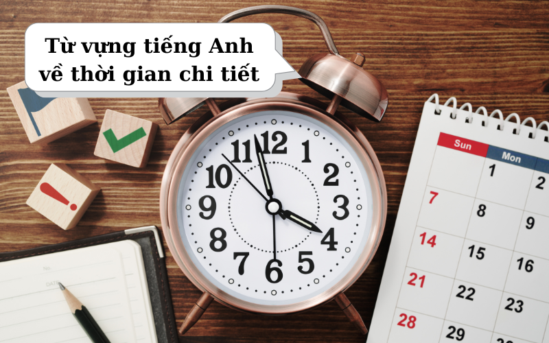 Từ vựng tiếng Anh về thời gian chi tiết