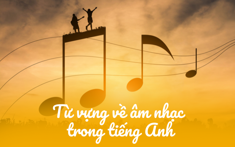 từ vựng về âm nhạc trong tiếng Anh