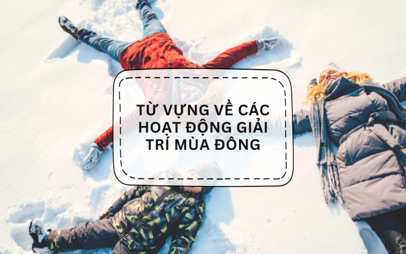 Từ vựng về các hoạt động giải trí mùa đông