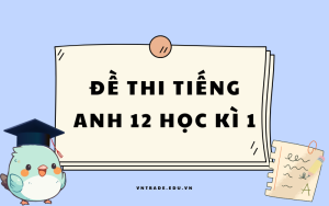 Đề thi tiếng Anh 12 học kì 1