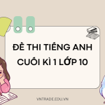 Đề thi tiếng Anh cuối kì 1 lớp 10