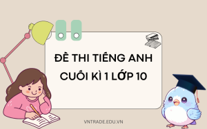 Đề thi tiếng Anh cuối kì 1 lớp 10