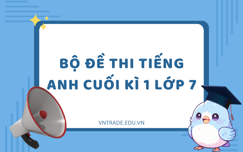 Đề thi tiếng Anh cuối kì 1 lớp 7