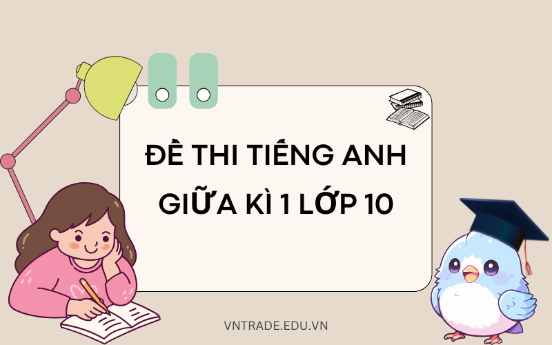Đề thi tiếng Anh giữa kì 1 lớp 10